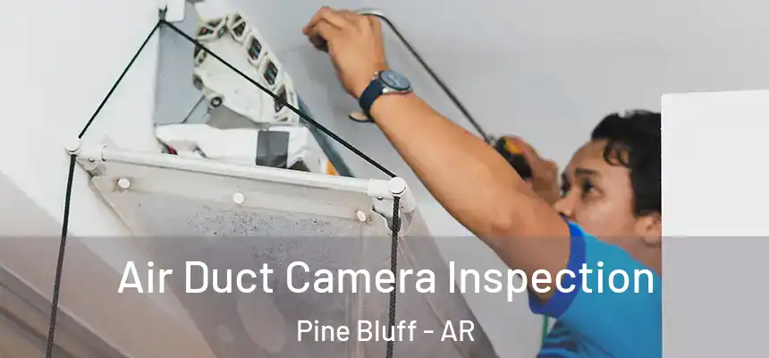  Air Duct Camera Inspection Pine Bluff - AR