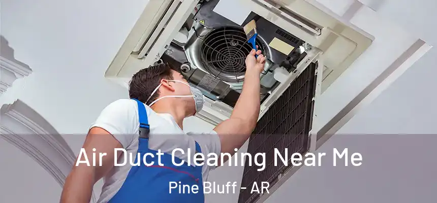  Air Duct Cleaning Near Me Pine Bluff - AR