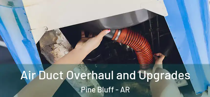  Air Duct Overhaul and Upgrades Pine Bluff - AR