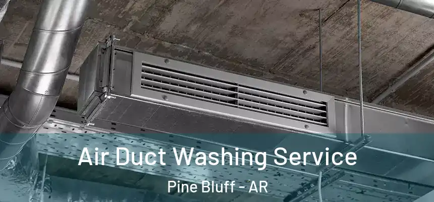  Air Duct Washing Service Pine Bluff - AR