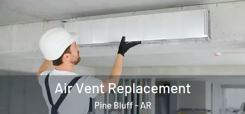 Air Vent Replacement Pine Bluff - AR