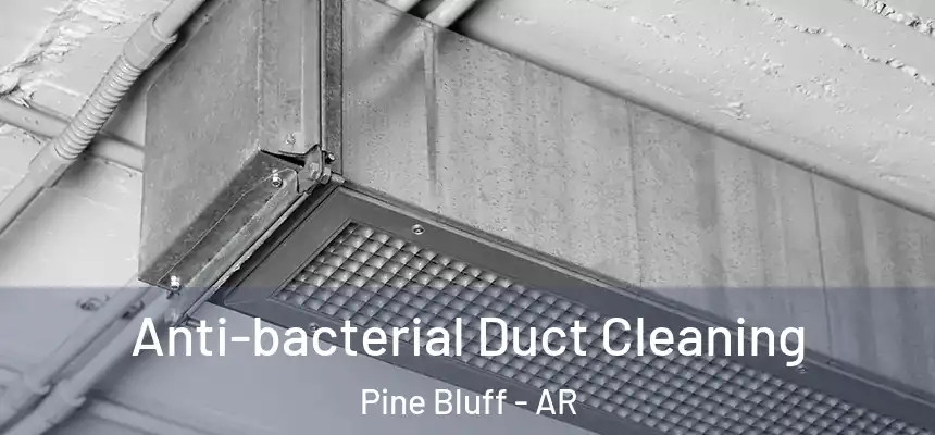  Anti-bacterial Duct Cleaning Pine Bluff - AR