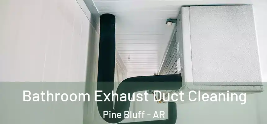  Bathroom Exhaust Duct Cleaning Pine Bluff - AR