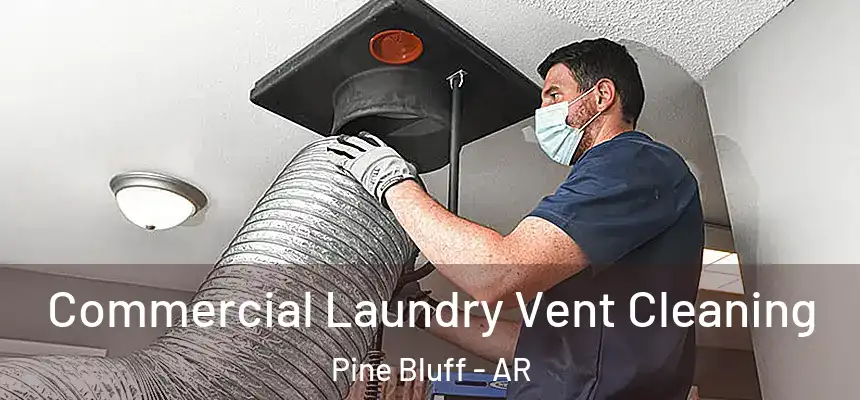  Commercial Laundry Vent Cleaning Pine Bluff - AR