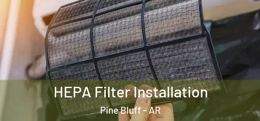  HEPA Filter Installation Pine Bluff - AR