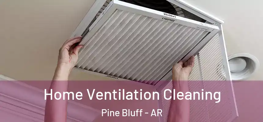 Home Ventilation Cleaning Pine Bluff - AR