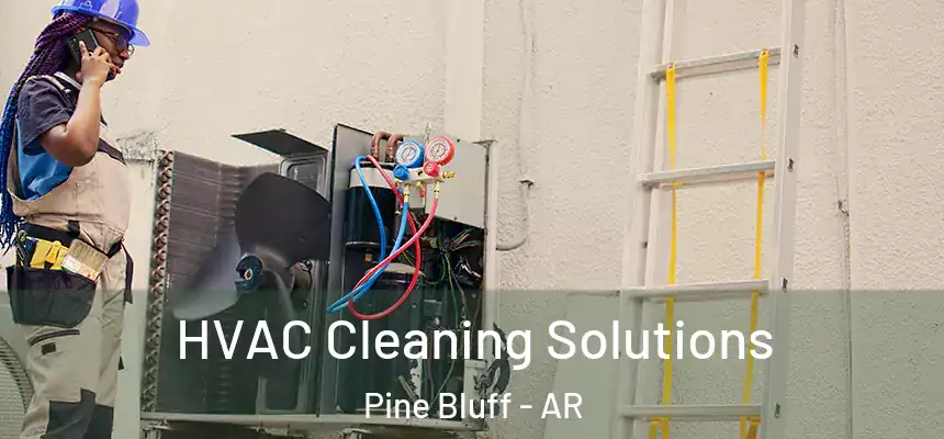 HVAC Cleaning Solutions Pine Bluff - AR