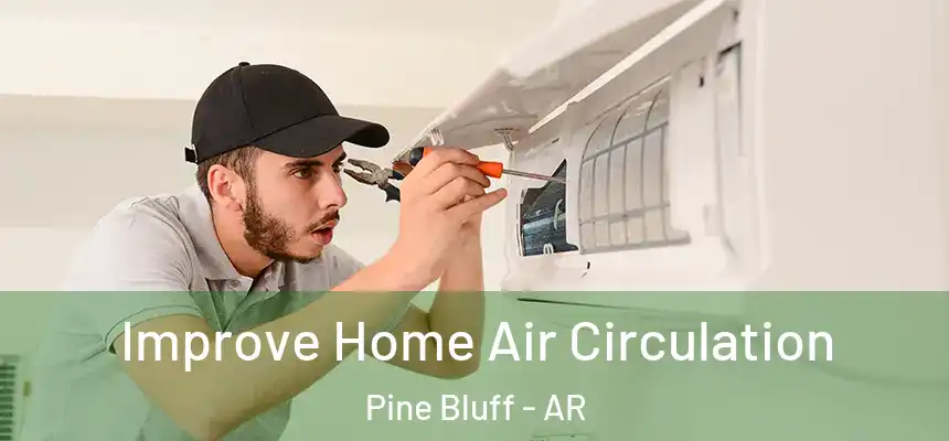Improve Home Air Circulation Pine Bluff - AR