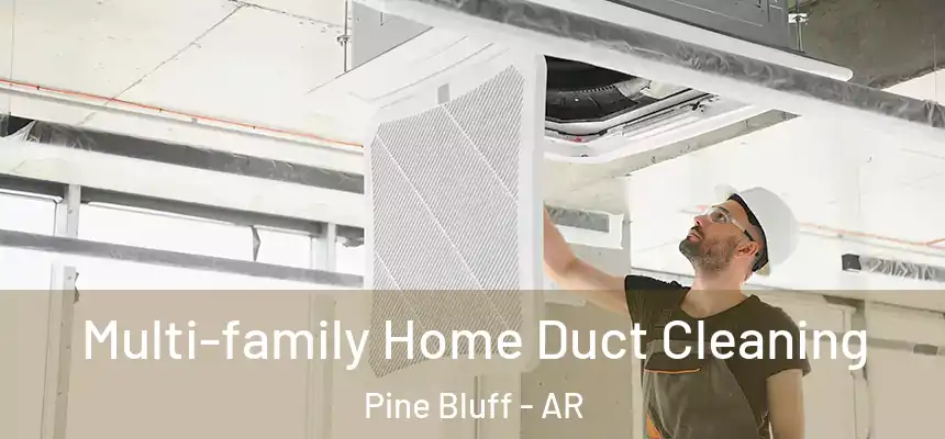  Multi-family Home Duct Cleaning Pine Bluff - AR